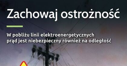 „Prąd jest niebezpieczny również na odległość” - kampania informacyjna PGE Dystrybucja