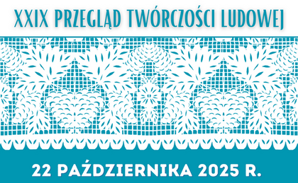 Zaproszenie na finał XXIX Przeglądu Twórczości Ludowej