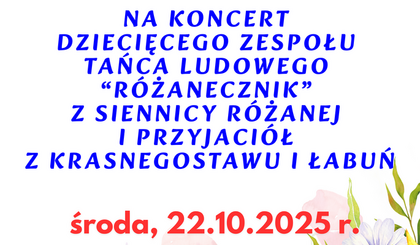 KONCERT DZIECIĘCEGO ZESPOŁU TAŃCA LUDOWEGO „RÓŻANECZNIK” 