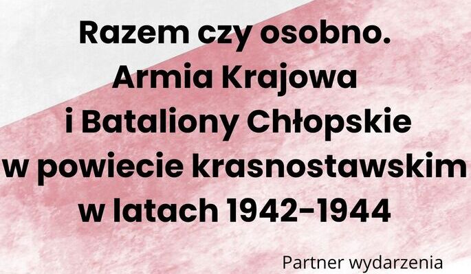 Konferencja historyczna w Krasnymstawie: Armia Krajowa i Bataliony Chłopskie w latach 1942–1944