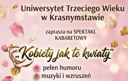 Zaproszenie na spektakl kabaretowy „Kobiety jak te kwiaty”