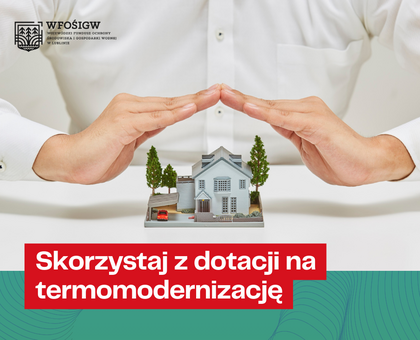 Skorzystaj z dotacji na termomodernizację - infomacja operatora programu "Czyste powietrze"