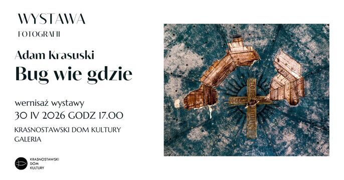 Wernisaż wystawy fotografii Adama Krasuskiego „Bug wie gdzie”