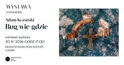 Wernisaż wystawy fotografii Adama Krasuskiego „Bug wie gdzie”