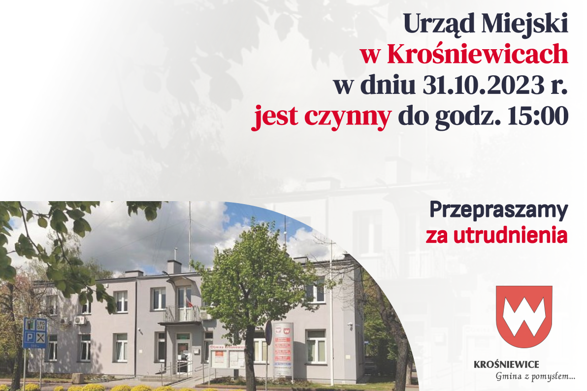 Urząd Miejski w Krośniewicach w dniu 31.10.2023 r. jest czynny do godz. 15:00.