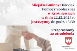 Miejsko - Gminny Ośrodek Społeczny w Krośniewicach w dniu 22.12.2023 r. jest czynny do godz. 13:30.
Przepraszamy za utrudnienia.