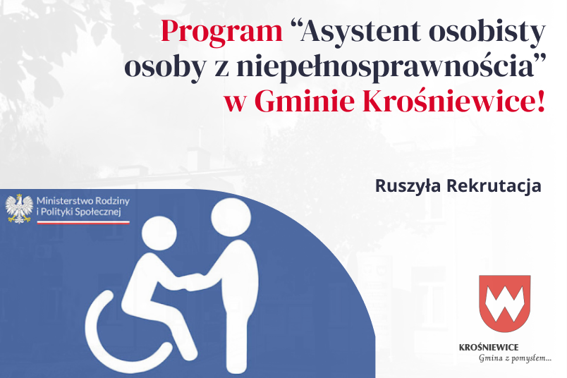 PROGRAM "ASYSTENT OSOBISTY OSOBY Z NIEPEŁNOSPRAWNOŚCIĄ" W GMINIE KROŚNIEWICE - REKRUTACJA