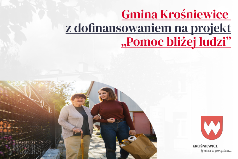 Gmina Krośniewice z dofinansowaniem na projekt „Pomoc bliżej ludzi”