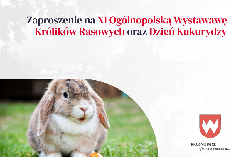 Zaproszenie na XI Ogólnopolską Wystawę Królików Rasowych oraz Dzień Kukurydzy.