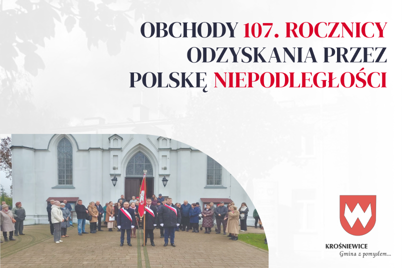 107. ROCZNICA ODZYSKANIA NIEPODLEGŁOŚCI PRZEZ POLSKĘ W KROŚNIEWICACH