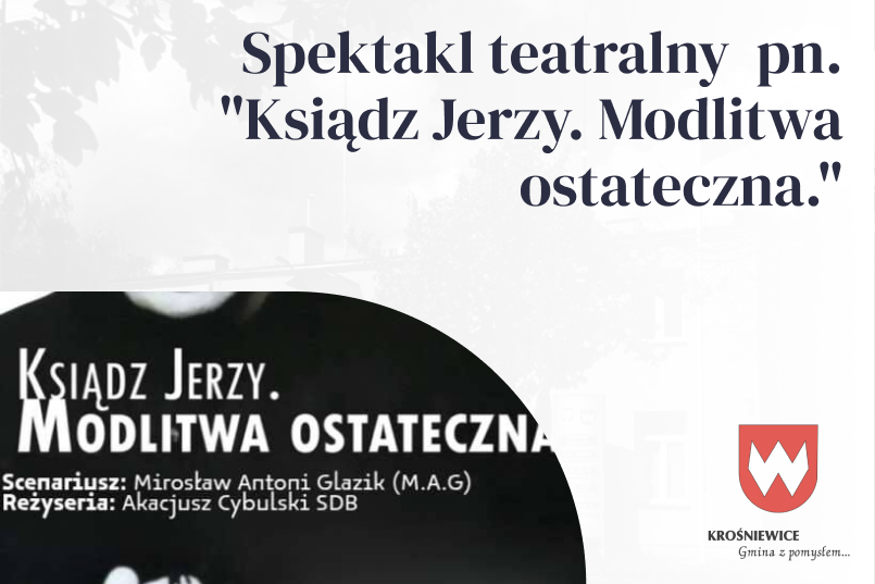 Spektakl teatralny  pn. "Ksiądz Jerzy. Modlitwa ostateczna."