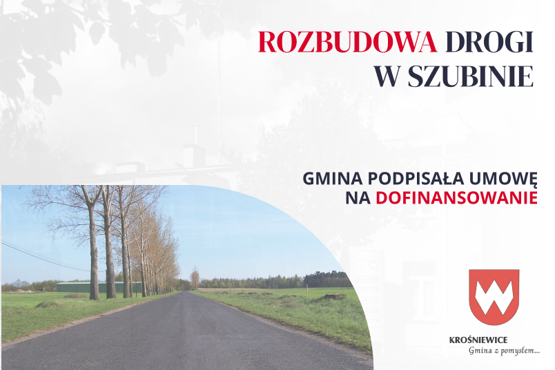 Podpisano umowę na rozbudowę drogi gminnej w miejscowości Szubina!