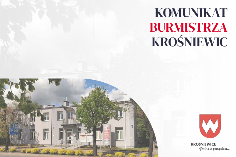 KOMUNIKAT BURMISTRZA KROŚNIEWIC