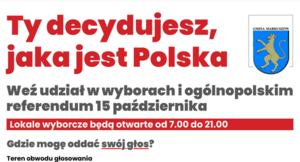 Grafika z napisami ty decydujesz jaka jest Polska? Weź udział w wyborach i ogólnopolskim referendum piętnastego października. Lokale wyborcze będą otwarte od siódmej do dwudziestej pierwszej.