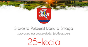 Obraz zawiera polski herb na białym tle, tekst zapraszający na obchody jubileuszu 25-lecia autorstwa Starosty Puławskiego Danuty Smagi, z widocznym krajobrazem wiosennym.