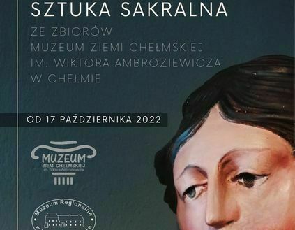 Sztuka Sakralna. Wystawa ze zbiorów Muzeum Ziemi Chełmskiej