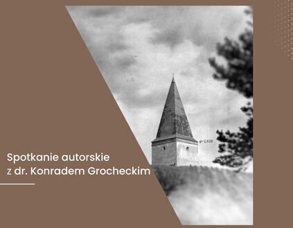 Spotkanie autorskie z dr. Konradem Grocheckim