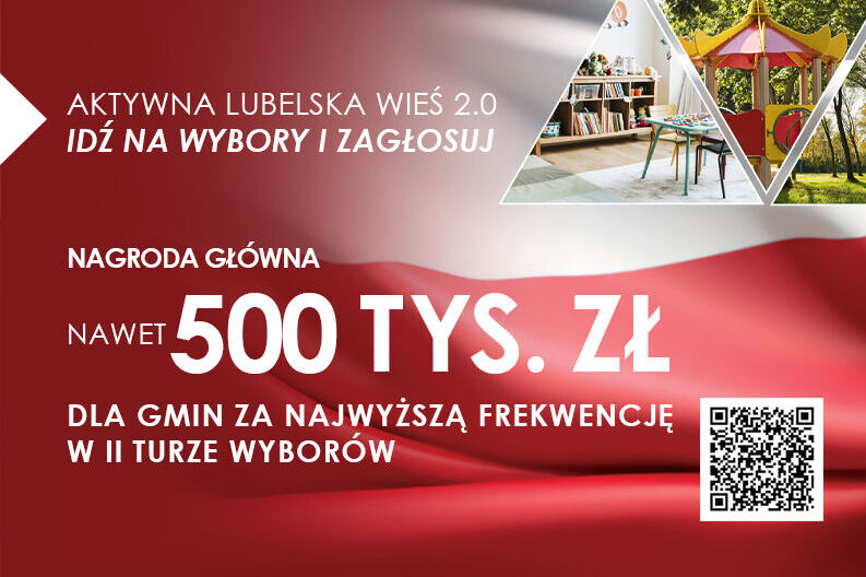 Plakat promujący kampanię wyborczą w Lubelskiem. Napis: "Aktywna Lubelska Wieś 2.0. Idź na wybory i zagłosuj". Nagroda dla gmin: 500 tys. zł. Grafika flagi i zdjęcia wsi. QR kod na dole.