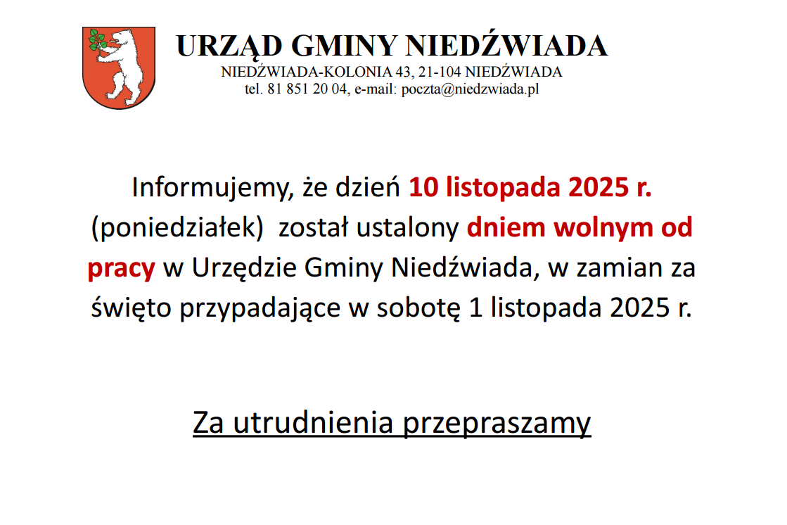 Tablica ogłoszeń Urzędu Gminy Niedźwiada informuje, że 10 listopada 2025 r. (poniedziałek) jest dniem wolnym od pracy w zamian za święto przypadające na sobotę 1 listopada 2025 r. Przeprasza za utrudnienia.