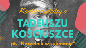 ZAPROSZENIE: do konkursu wiedzy o Tadeuszu Kościuszce