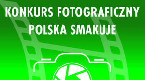 ZAPROSZENIE: do konkursu fotograficznego Polska Smakuje