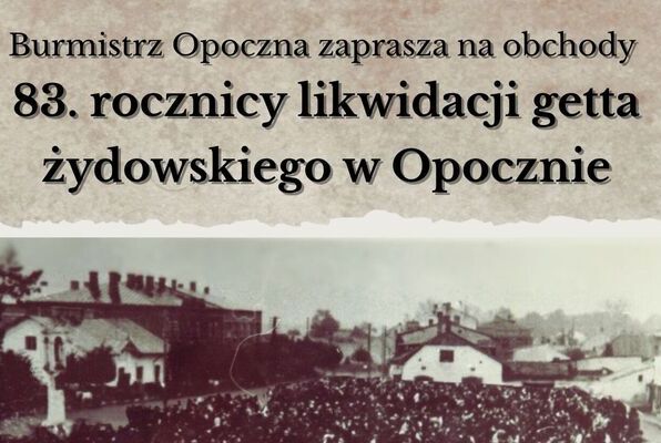 Burmistrz Opoczna zaprasza na obchody 83. rocznicy likwidacji getta żydowskiego w Opocznie