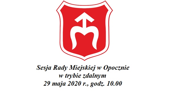 Zawiadomienie o sesji Rady Miejskiej w Opocznie w trybie zdalnym