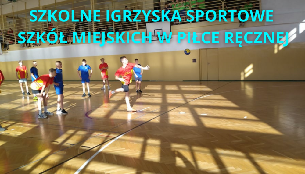 SZKOLNE IGRZYSKA SPORTOWE SZKÓŁ MIEJSKICH W PIŁCE RĘCZNEJ