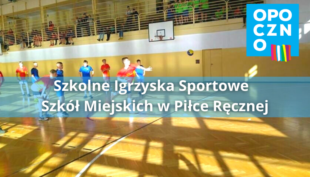 Szkolne Igrzyska Sportowe  Szkół Miejskich w Piłce Ręcznej