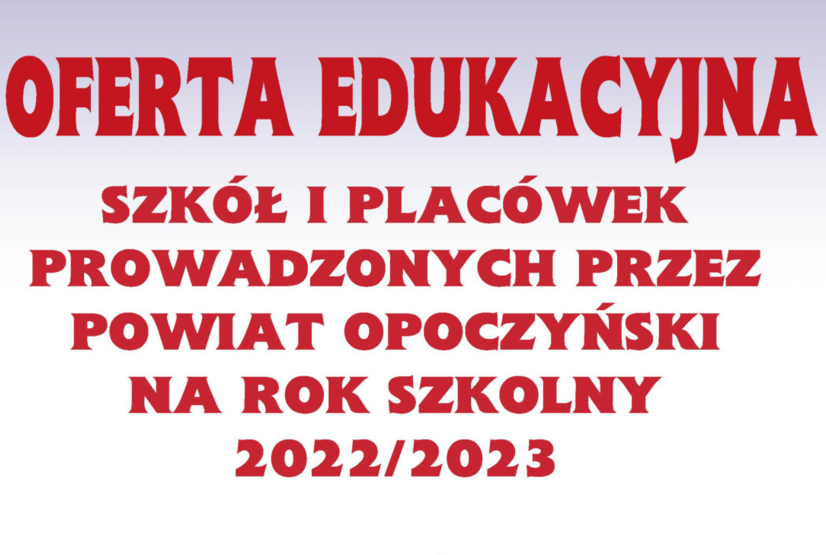 Oferta edukacyjna szkół i placówek prowadzonych przez Powiat Opoczyński na rok szkolny 2022/2023