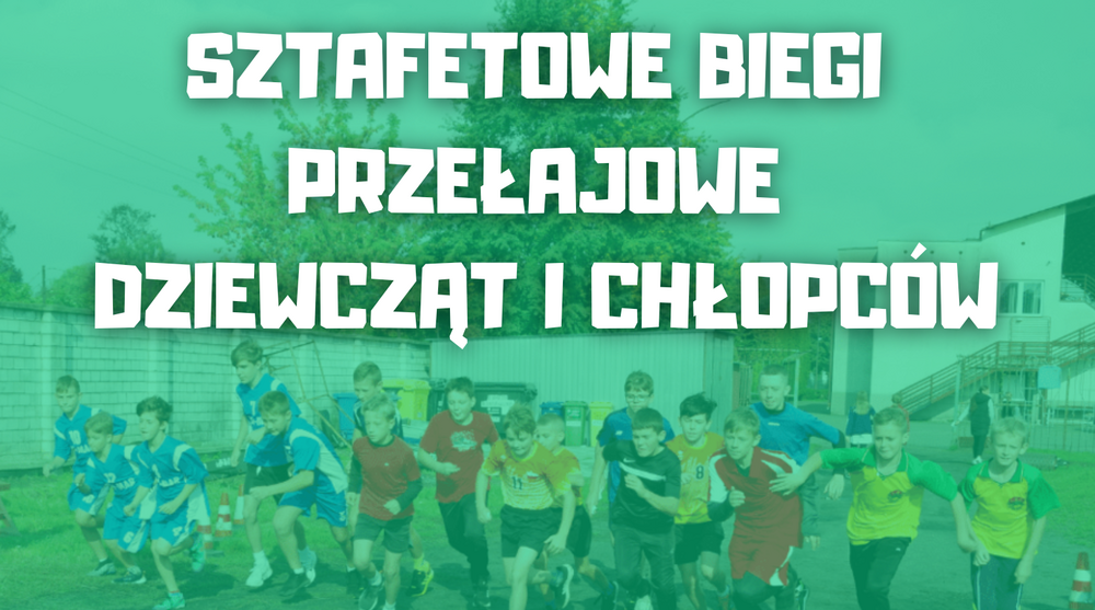 SZTAFETOWE BIEGI  PRZEŁAJOWE  DZIEWCZĄT I CHŁOPCÓW NA SZCZEBLU POWIATOWYM
