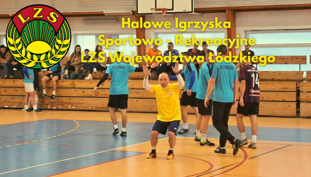 Za nami Halowe Igrzyska Sportowo-Rekreacyjne LZS Woj. Łódzkiego.