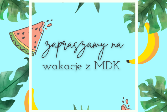 Zapraszamy na moc wakacyjnych wrażeń z MDK!