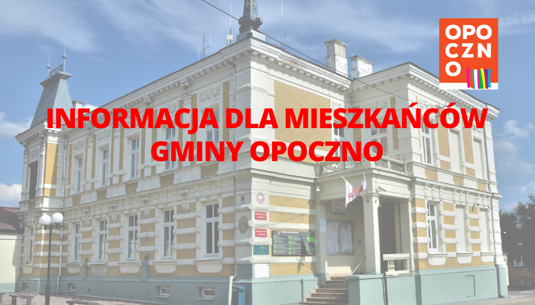INFORMACJA DLA MIESZKAŃCÓW GMINY OPOCZNO