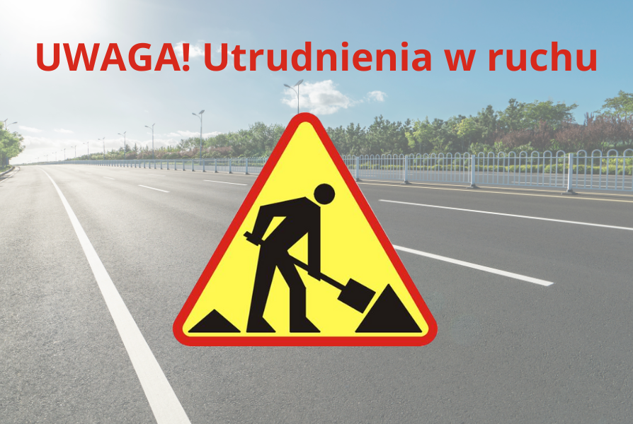 Uwaga! Utrudnienia w ruchu