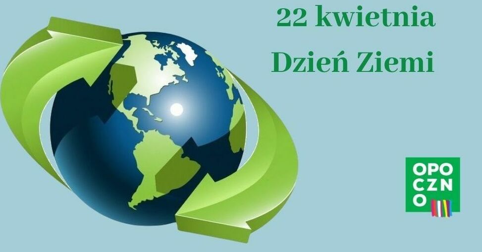 Zachęcamy do świętowania Dnia Ziemi pod hasłem: "Nasza Moc, Nasza Planeta"
