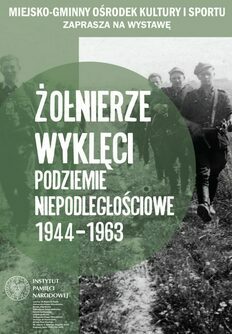 Żołnierze Wyklęci. Podziemie niepodległościowe 1944–1963 – wystawa w MGOKiS