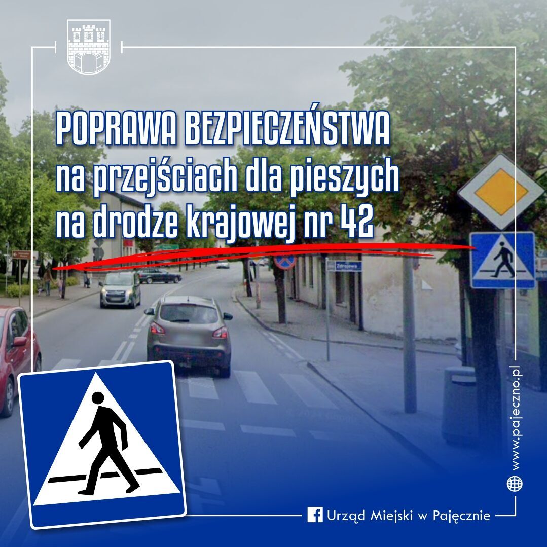 Droga nr 42 w Pajęcznie z przejściem dla pieszych.
Napis: Poprawa bezpieczeństwa ruchu drogowego na drodze krajowej nr 42