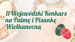 Plakat konkursu II Wojewódzki Konkurs na Palmę i Pisankę Wielkanocną