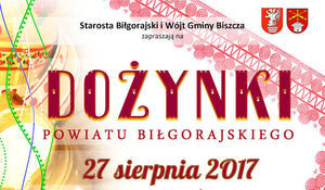 Wycinek plakatu: Starosta Biłgorajski i Wójt Gminy Biszcza zapraszają na DOŻYNKI POWIATU BIŁGORAJSKIEGO 27 sierpnia 2017