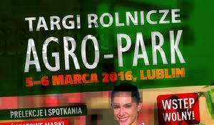 Wycinek plakatu: TARGI ROLNICZE AGRO-PARK 5-6 MARCA 2016, LUBLIN WSTĘP WOLNY! PRELEKCJE I SPOTKANIA
