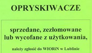Wycinek plakatu: OPRYSKIWACZE sprzedane, zezłomowane lub wycofane z użytkowania, należy zgłosić do WIORIN w Lublinie