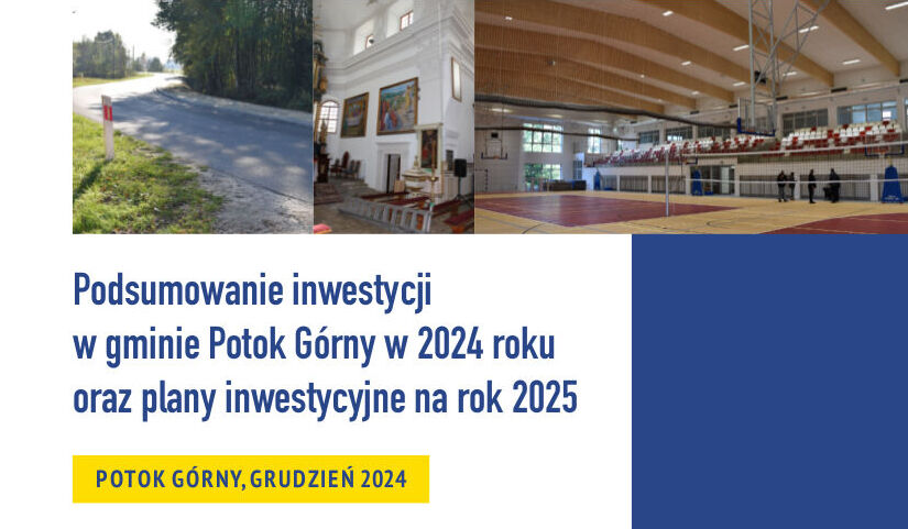 Broszura informacyjna Podsumowanie inwestycji w gminie Potok Górny w 2024 roku oraz plany inwestycyjne na rok 2025