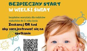 Plakat BEZPIECZNY START W WIELKI ŚWIAT - bezpłatne warsztaty dla rodziców maluchów do 3-go roku życia