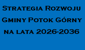 Napis Strategia rozwoju Gminy Potok Górny na lata 2026-2036