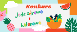 Konkurs - Jedz zdrowo i kolorowo