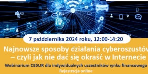 „Najnowsze sposoby działania cyberoszustów – czyli jak nie dać się okraść w Internecie”.