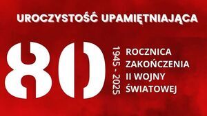 80. ROCZNICA ZAKOŃCZENIA II WOJNY ŚWIATOWEJ
