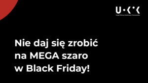 Nie daj się zrobić na MEGA szaro w Black Friday! Porady UOKiK