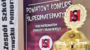VII Powiatowy Konkurs SUPERMATEMATYK o Puchar Starosty Drawskiego